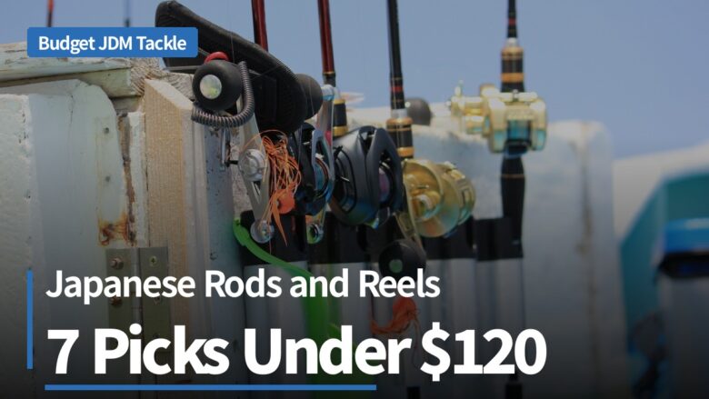 Budget JDM rods and reels under 120 dollars