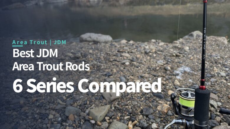 Best JDM area trout rods: six series compared