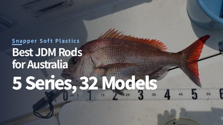 Best JDM Rods for Snapper on Soft Plastics in Australia: Five Series by Model Number